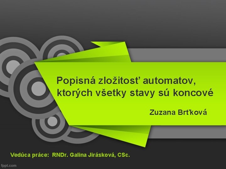 Popisná zložitosť automatov, ktorých všetky stavy sú koncové Zuzana Brťková Vedúca práce: RNDr. Galina