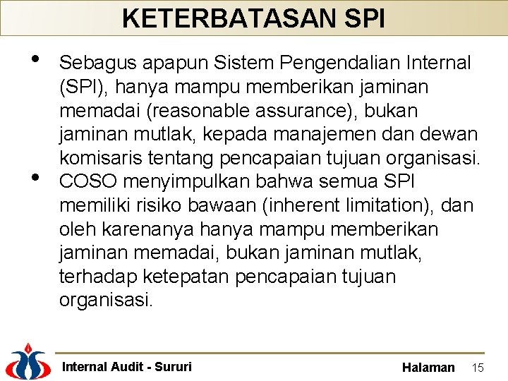 KETERBATASAN SPI • • Sebagus apapun Sistem Pengendalian Internal (SPI), hanya mampu memberikan jaminan
