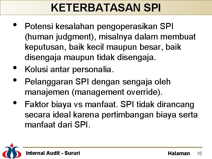 KETERBATASAN SPI • • Potensi kesalahan pengoperasikan SPI (human judgment), misalnya dalam membuat keputusan,