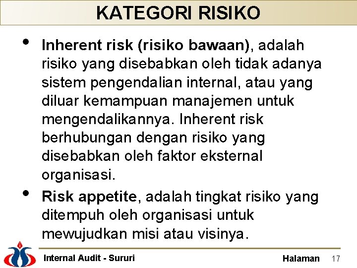 KATEGORI RISIKO • • Inherent risk (risiko bawaan), adalah risiko yang disebabkan oleh tidak