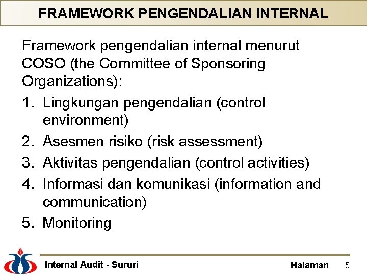 FRAMEWORK PENGENDALIAN INTERNAL Framework pengendalian internal menurut COSO (the Committee of Sponsoring Organizations): 1.