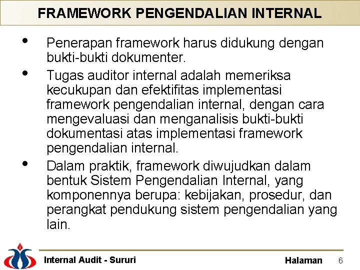 FRAMEWORK PENGENDALIAN INTERNAL • • • Penerapan framework harus didukung dengan bukti-bukti dokumenter. Tugas