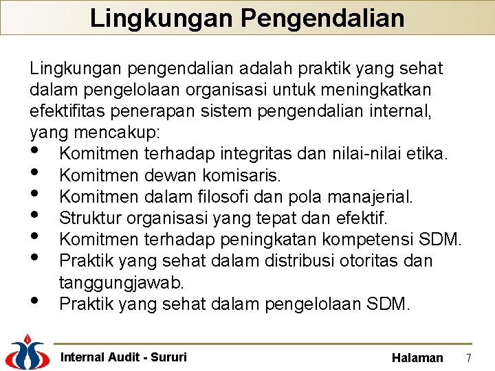 Lingkungan Pengendalian Lingkungan pengendalian adalah praktik yang sehat dalam pengelolaan organisasi untuk meningkatkan efektifitas