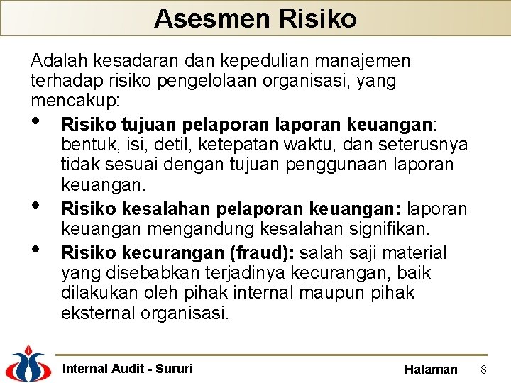 Asesmen Risiko Adalah kesadaran dan kepedulian manajemen terhadap risiko pengelolaan organisasi, yang mencakup: •