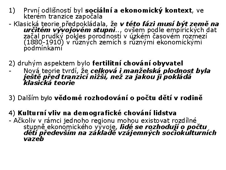 1) První odlišností byl sociální a ekonomický kontext, ve kterém tranzice započala - Klasická