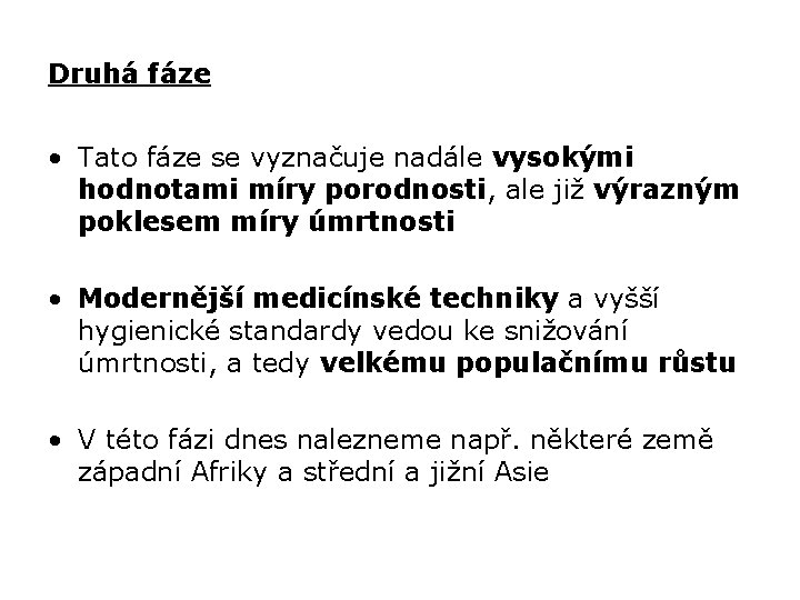 Druhá fáze • Tato fáze se vyznačuje nadále vysokými hodnotami míry porodnosti, ale již