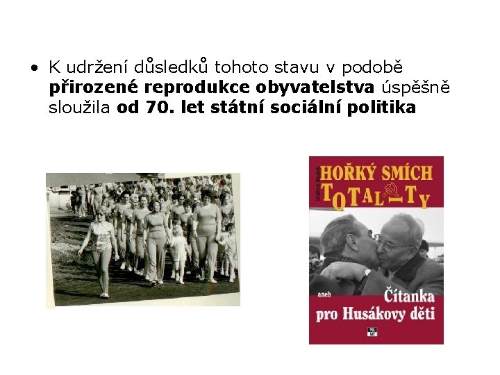  • K udržení důsledků tohoto stavu v podobě přirozené reprodukce obyvatelstva úspěšně sloužila