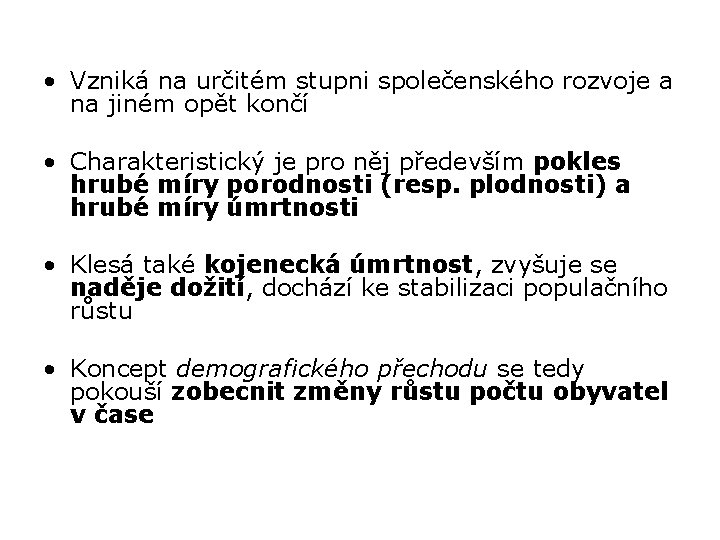  • Vzniká na určitém stupni společenského rozvoje a na jiném opět končí •