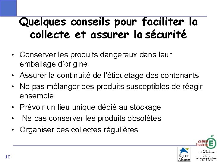 Quelques conseils pour faciliter la collecte et assurer la sécurité • Conserver les produits