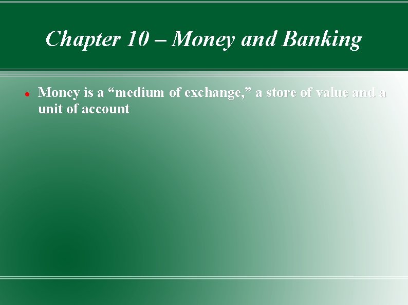 Chapter 10 – Money and Banking Money is a “medium of exchange, ” a