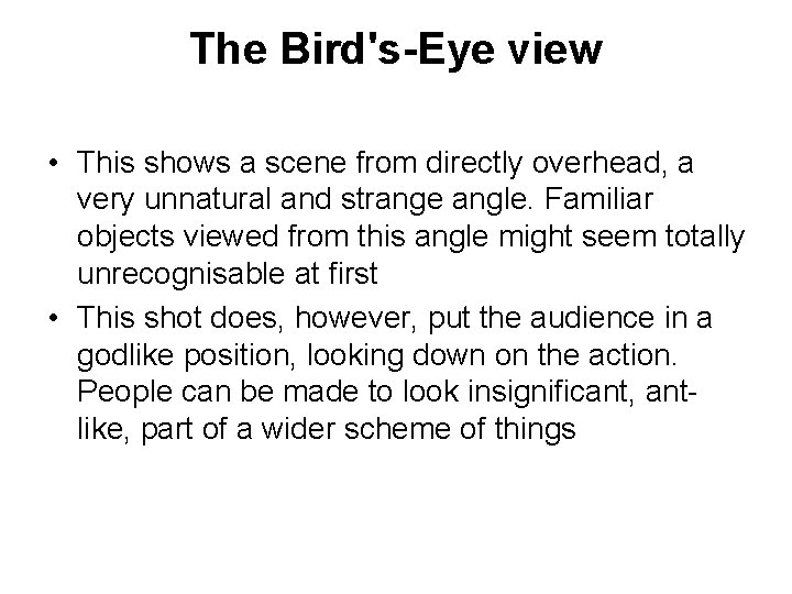 The Bird's-Eye view • This shows a scene from directly overhead, a very unnatural