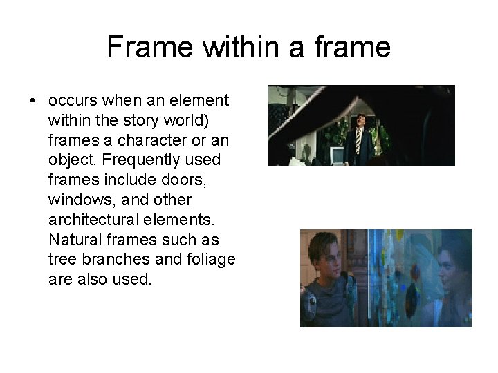 Frame within a frame • occurs when an element within the story world) frames