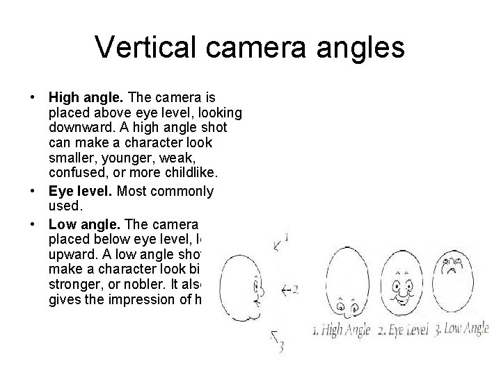 Vertical camera angles • High angle. The camera is placed above eye level, looking