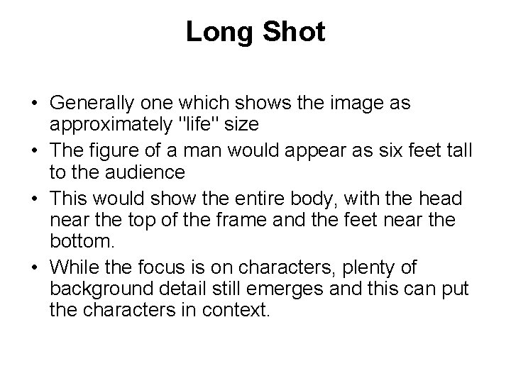 Long Shot • Generally one which shows the image as approximately "life" size •