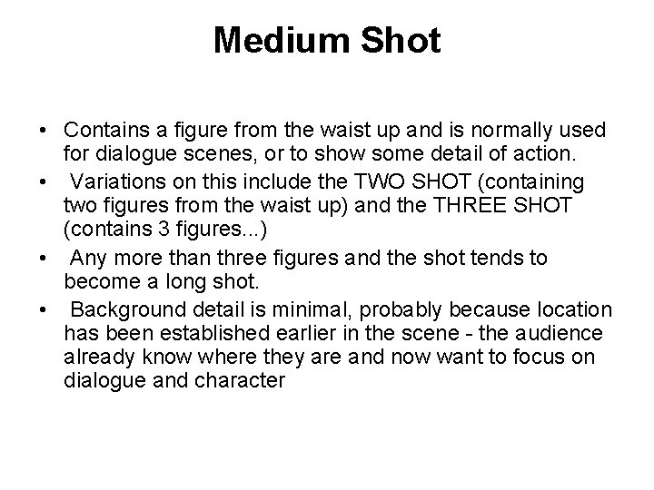 Medium Shot • Contains a figure from the waist up and is normally used