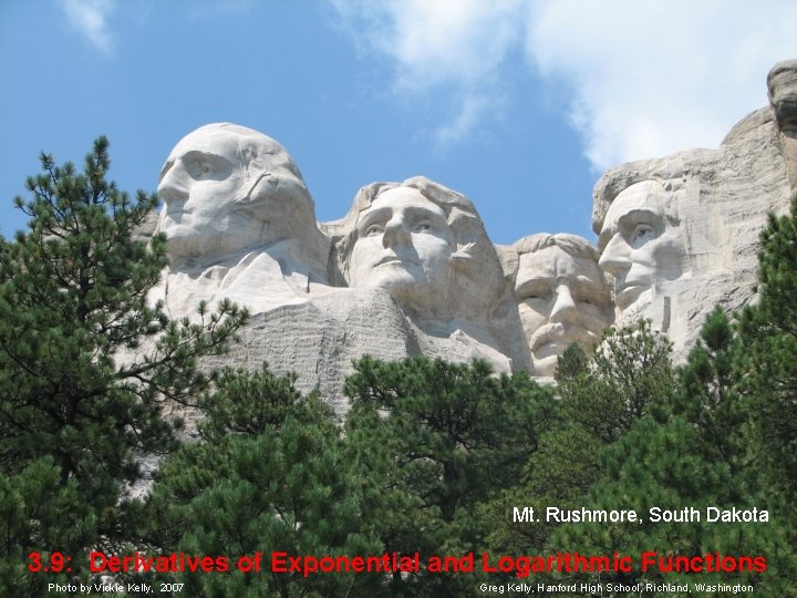Mt. Rushmore, South Dakota 3. 9: Derivatives of Exponential and Logarithmic Functions Photo by