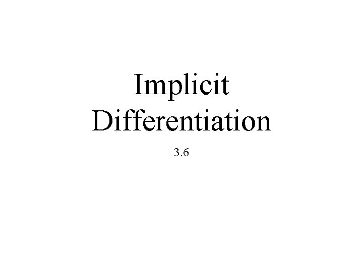 Implicit Differentiation 3. 6 