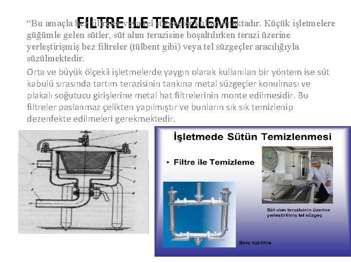 FILTRE ILE TEMIZLEME “Bu amaçla bez filtreler veya tel süzgeçler kullanılmaktadır. Küçük işletmelere güğümle