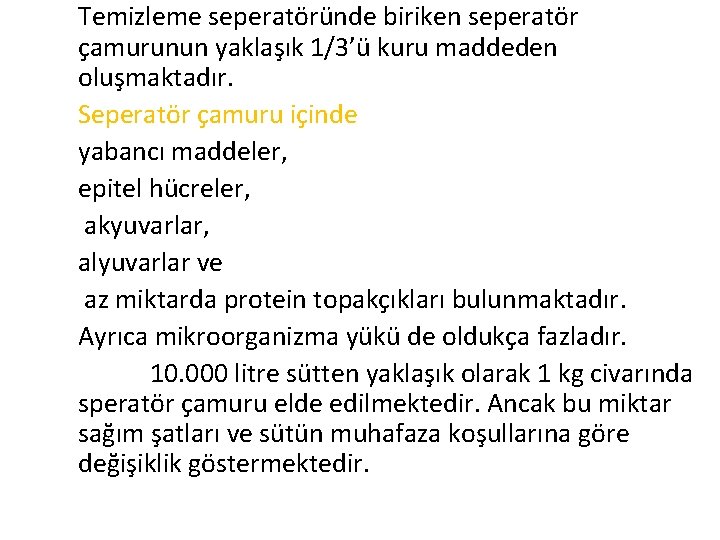 Temizleme seperatöründe biriken seperatör çamurunun yaklaşık 1/3’ü kuru maddeden oluşmaktadır. Seperatör çamuru içinde yabancı