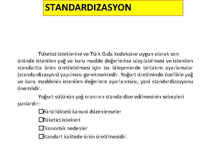 STANDARDIZASYON Tüketici isteklerine ve Türk Gıda kodeksine uygun olarak son üründe istenilen yağ ve