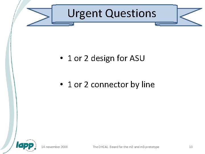Urgent Questions • 1 or 2 design for ASU • 1 or 2 connector