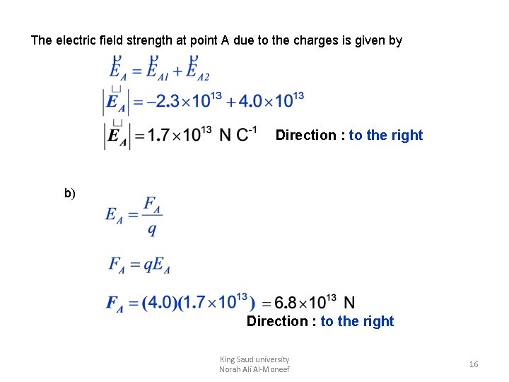 The electric field strength at point A due to the charges is given by