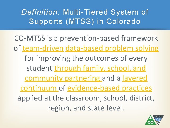 Definition: Multi-Tiered System of Supports (MTSS) in Colorado CO-MTSS is a prevention-based framework of