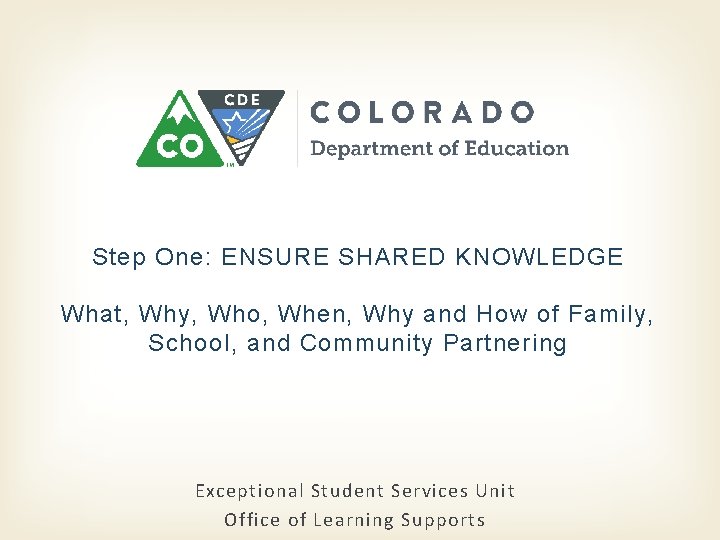 Step One: ENSURE SHARED KNOWLEDGE What, Why, Who, When, Why and How of Family,