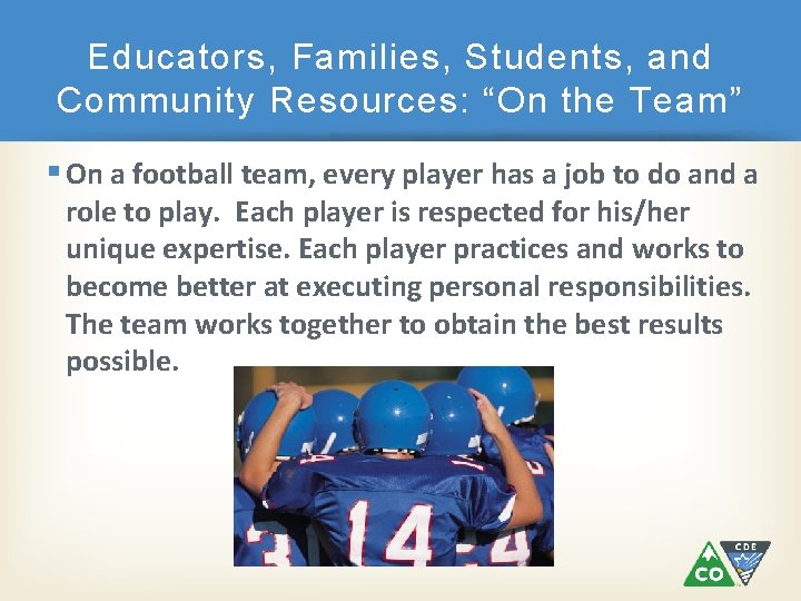 Educators, Families, Students, and Community Resources: “On the Team” § On a football team,