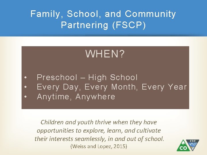 Family, School, and Community Partnering (FSCP) WHEN? • • • Preschool – High School