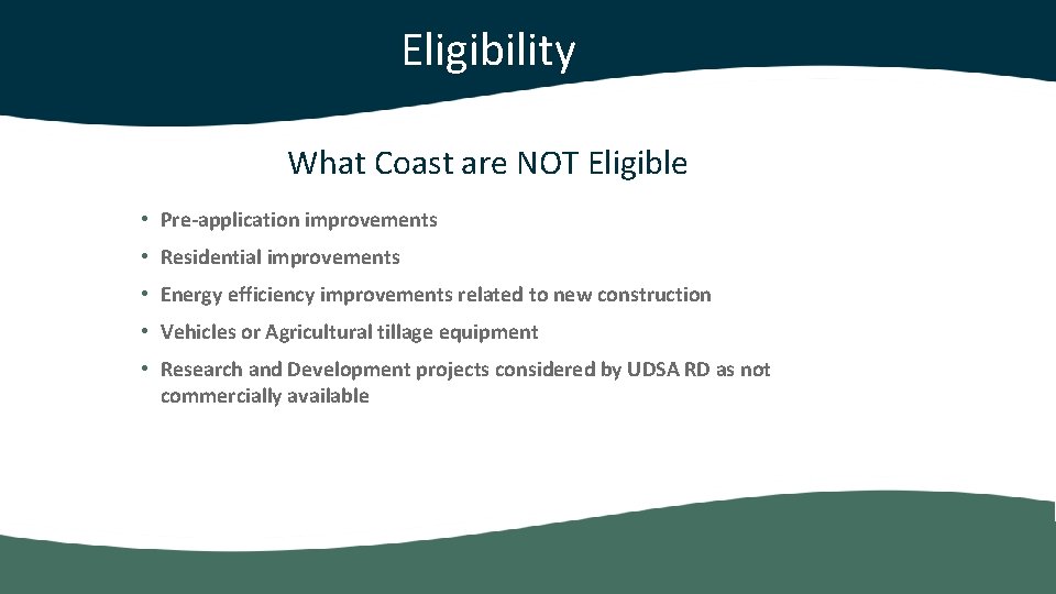 Eligibility What Coast are NOT Eligible • Pre-application improvements • Residential improvements • Energy