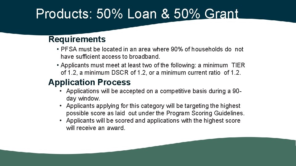 Products: 50% Loan & 50% Grant Requirements • PFSA must be located in an