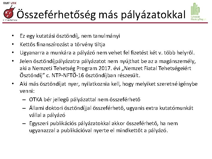 Összeférhetőség más pályázatokkal Ez egy kutatási ösztöndíj, nem tanulmányi Kettős finanszírozást a törvény tiltja