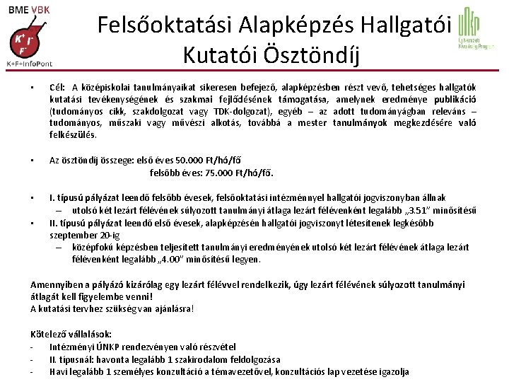 Felsőoktatási Alapképzés Hallgatói Kutatói Ösztöndíj • Cél: A középiskolai tanulmányaikat sikeresen befejező, alapképzésben részt