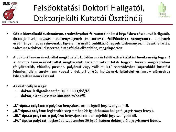 Felsőoktatási Doktori Hallgatói, Doktorjelölti Kutatói Ösztöndíj • Cél: a kiemelkedő tudományos eredményeket felmutató doktori