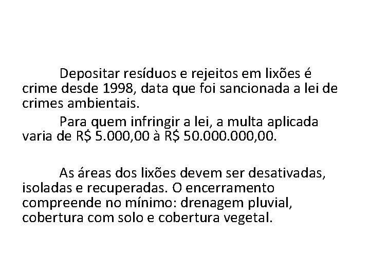 Depositar resíduos e rejeitos em lixões é crime desde 1998, data que foi sancionada