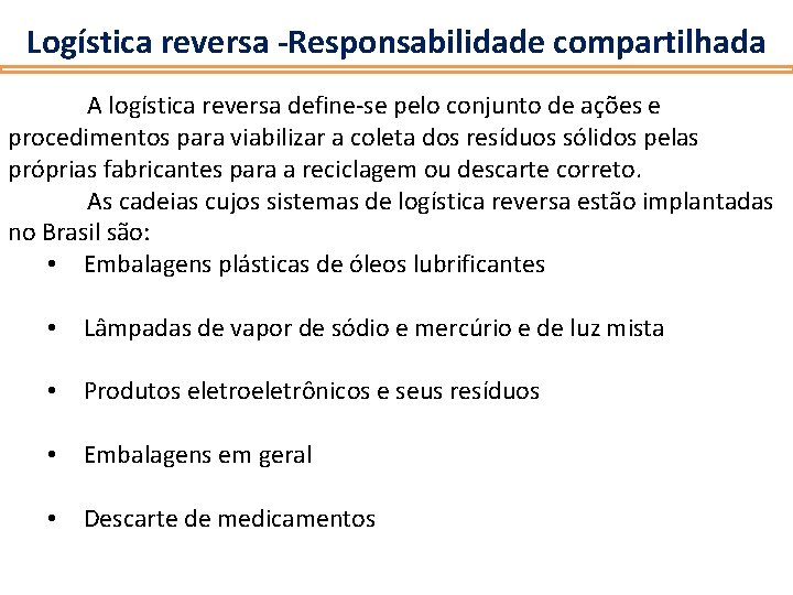 Logística reversa -Responsabilidade compartilhada A logística reversa define-se pelo conjunto de ações e procedimentos