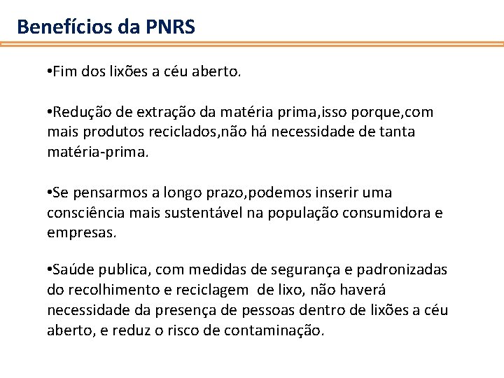 Benefícios da PNRS • Fim dos lixões a céu aberto. • Redução de extração