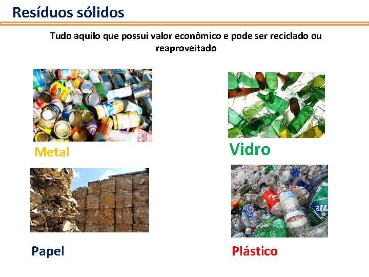 Resíduos sólidos Tudo aquilo que possui valor econômico e pode ser reciclado ou reaproveitado