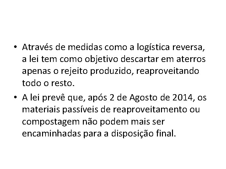  • Através de medidas como a logística reversa, a lei tem como objetivo