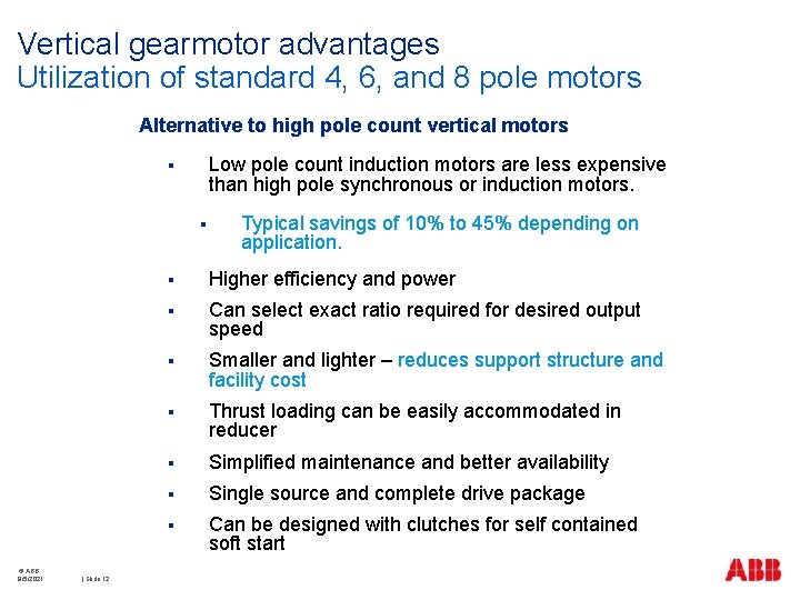 Vertical gearmotor advantages Utilization of standard 4, 6, and 8 pole motors Alternative to