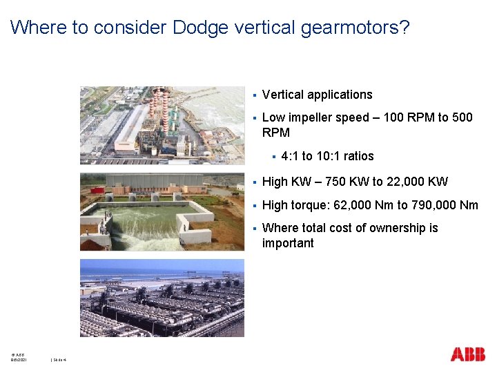 Where to consider Dodge vertical gearmotors? § Vertical applications § Low impeller speed –