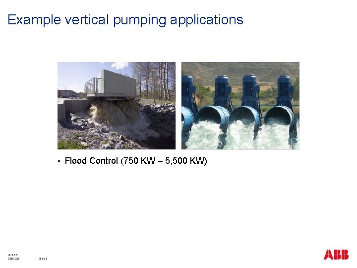 Example vertical pumping applications § © ABB 9/5/2021 | Slide 5 Flood Control (750