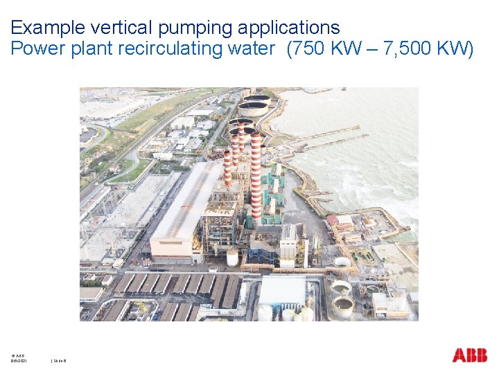 Example vertical pumping applications Power plant recirculating water (750 KW – 7, 500 KW)