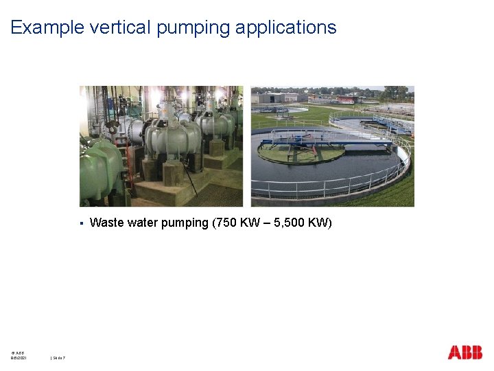 Example vertical pumping applications § © ABB 9/5/2021 | Slide 7 Waste water pumping