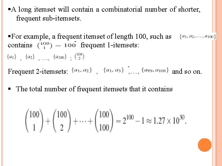  A long itemset will contain a combinatorial number of shorter, frequent sub-itemsets. For