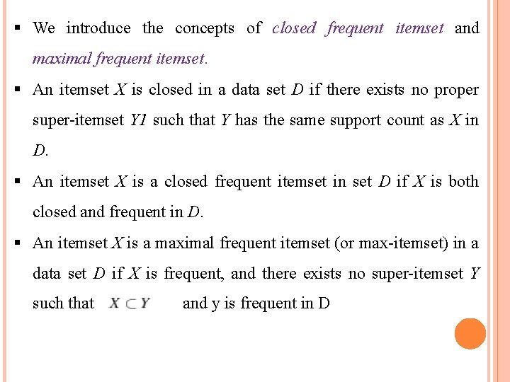  We introduce the concepts of closed frequent itemset and maximal frequent itemset. An