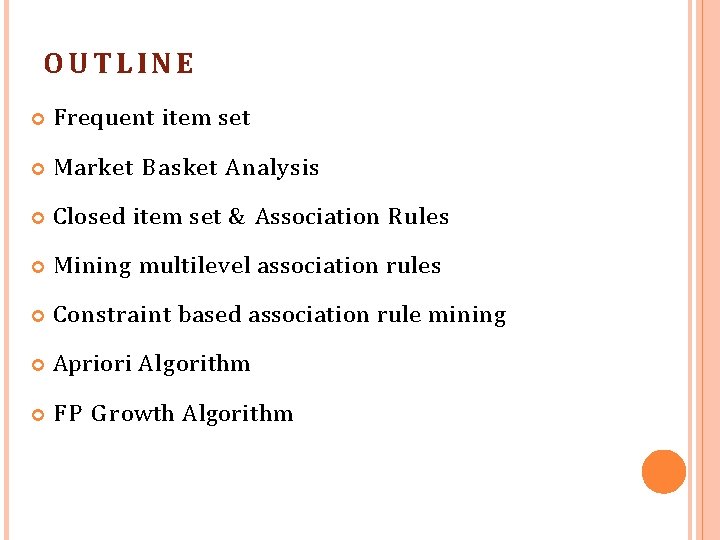 OUTLINE Frequent item set Market B asket Analysis Closed item set & Association Rules