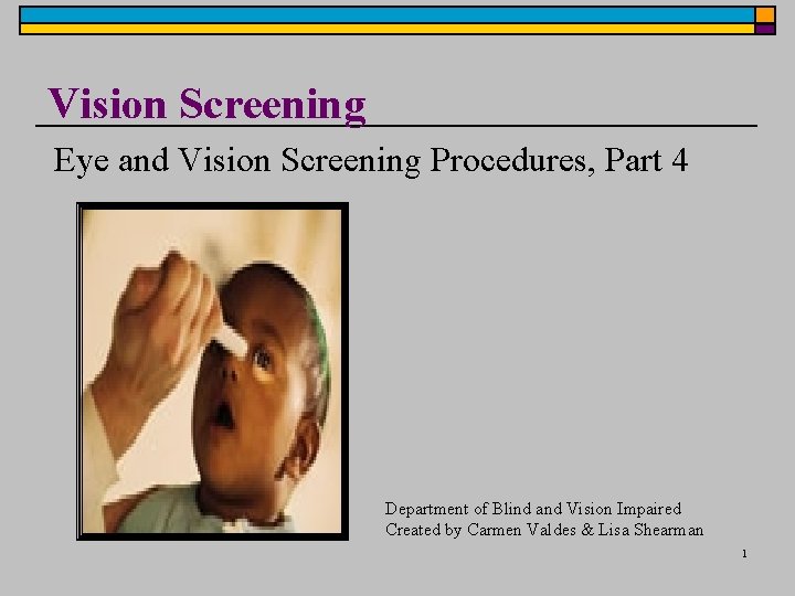 Vision Screening Eye and Vision Screening Procedures, Part 4 Department of Blind and Vision