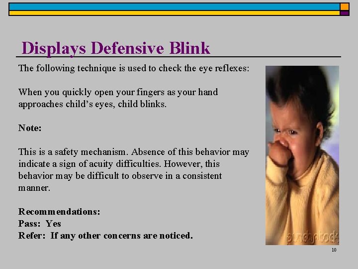 Displays Defensive Blink The following technique is used to check the eye reflexes: When